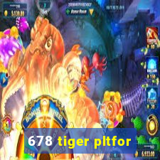 678 tiger pltfor